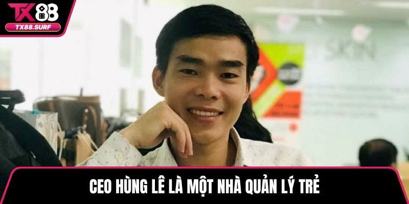 CEO Hùng Lê là một nhà quản lý trẻ