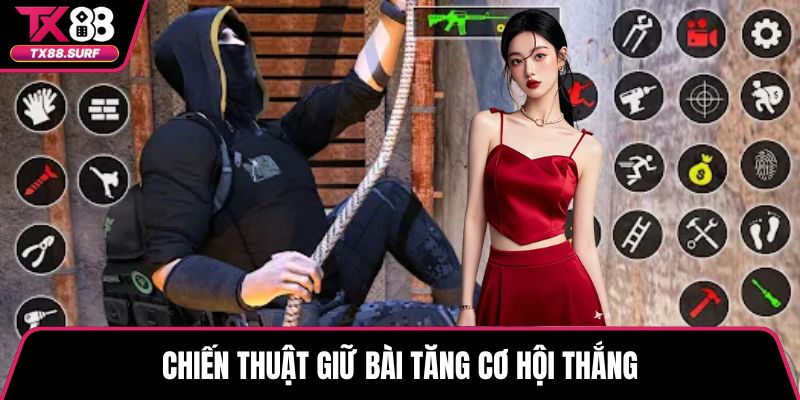 Chiến thuật giữ bài tăng cơ hội thắng