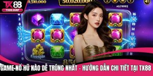 Game Nổ Hũ Nào Dễ Trúng Nhất