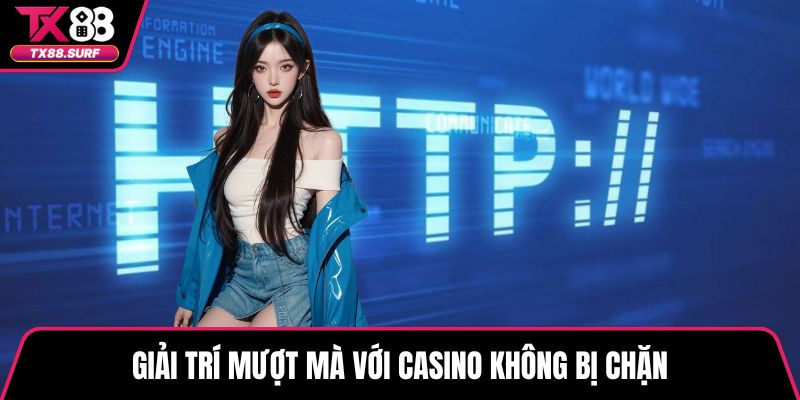 Giải trí mượt mà với Casino không bị chặn