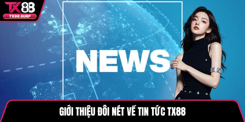 Giới thiệu đôi nét về tin tức TX88