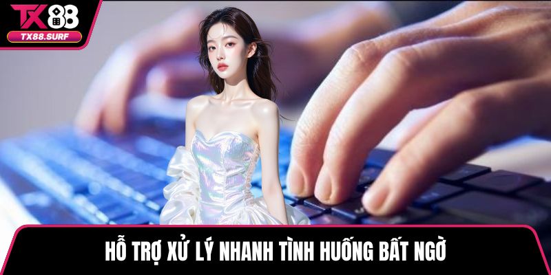 Hỗ trợ xử lý nhanh tình huống bất ngờ