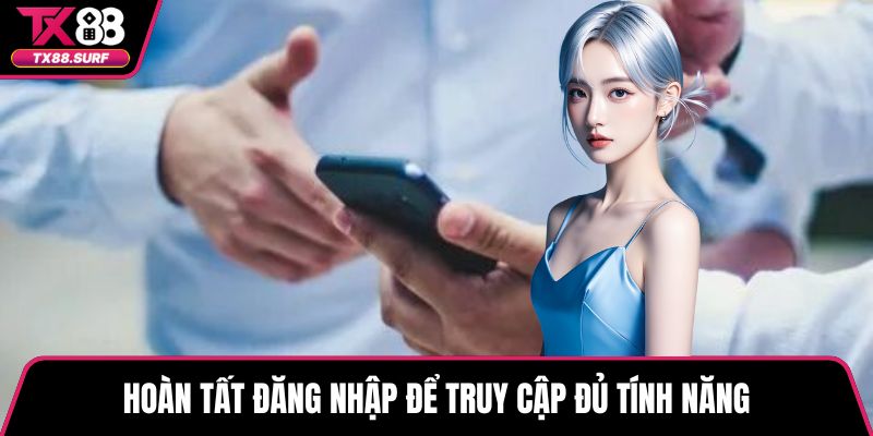 Hoàn tất đăng nhập để truy cập đủ tính năng