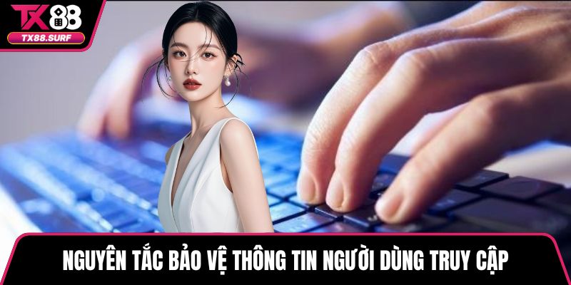 Nguyên tắc bảo vệ thông tin người dùng truy cập