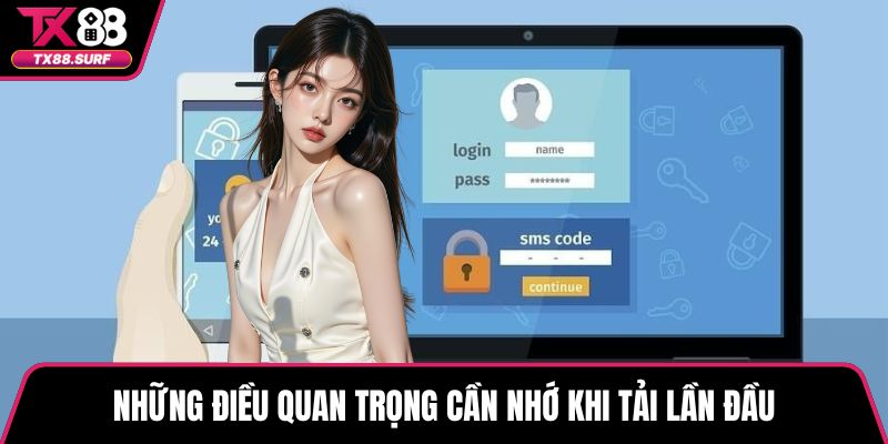 Những điều quan trọng cần nhớ khi tải lần đầu