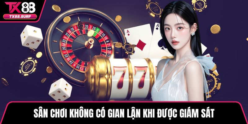 Sân chơi không có gian lận khi được giám sát