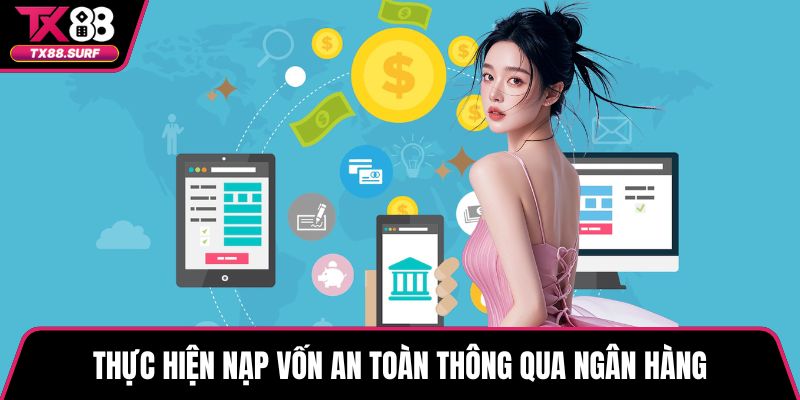 Thực hiện nạp vốn an toàn thông qua ngân hàng