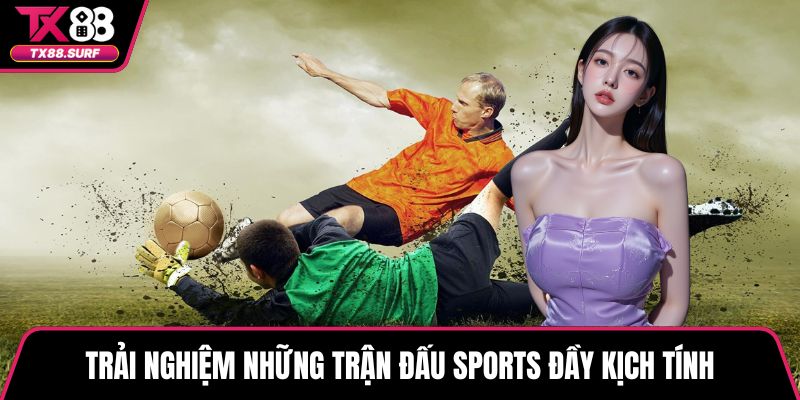 Trải nghiệm những trận đấu sports đầy kịch tính