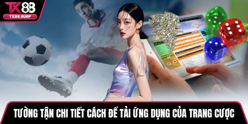 Tường tận chi tiết cách để tải ứng dụng của trang cược